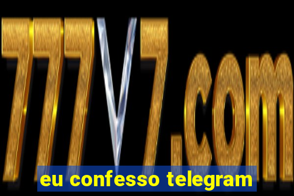 eu confesso telegram